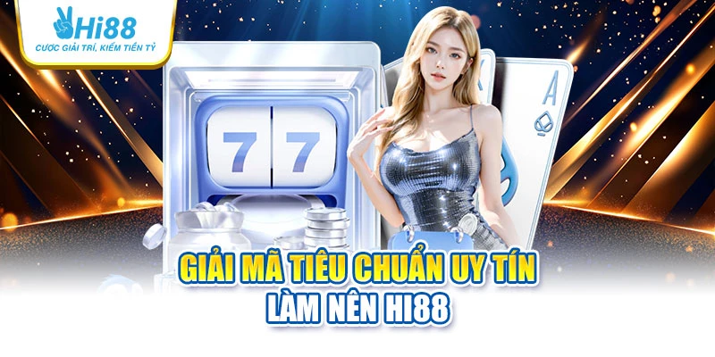 Giải mã tiêu chuẩn uy tín làm nên Hi88