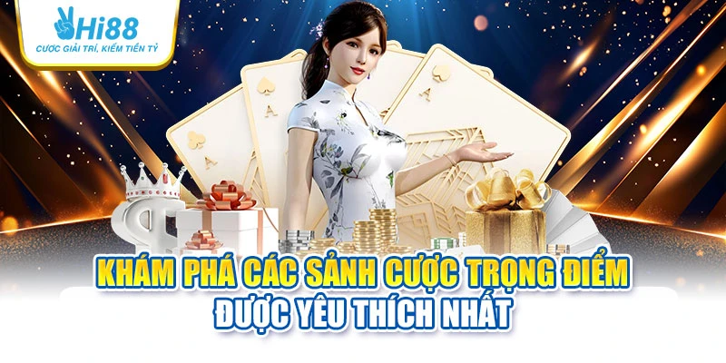 Khám phá các sảnh cược trọng điểm được yêu thích nhất