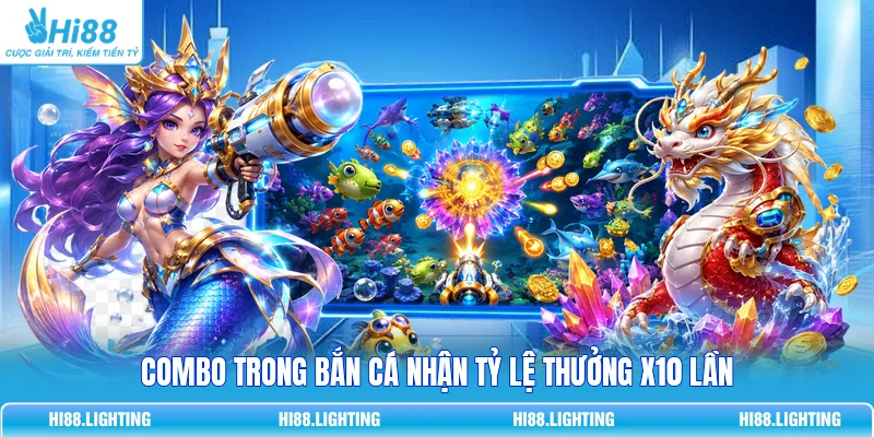 Combo Trong Bắn Cá Là Gì? Cơ Chế Tính Chuỗi Mục Tiêu Chuẩn 3 Combo trong bắn cá nhận tỷ lệ thưởng x10 lần