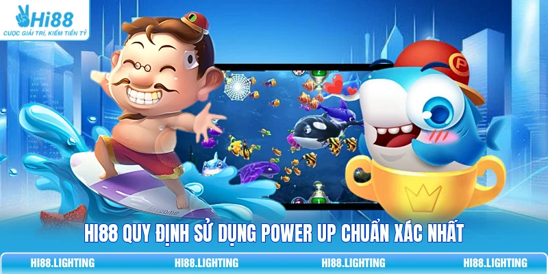 Power Up Trong Bắn Cá Là Gì? Các Dạng Tăng Sức Mạnh Phù Hợp 4 HI88 quy định sử dụng Power Up chuẩn xác nhất