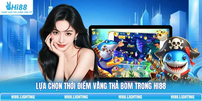 Tìm Hiểu Chi Tiết Bom Trong Bắn Cá Hoạt Động Như Thế Nào? 4 Lựa chọn thời điểm vàng thả Bom trong HI88